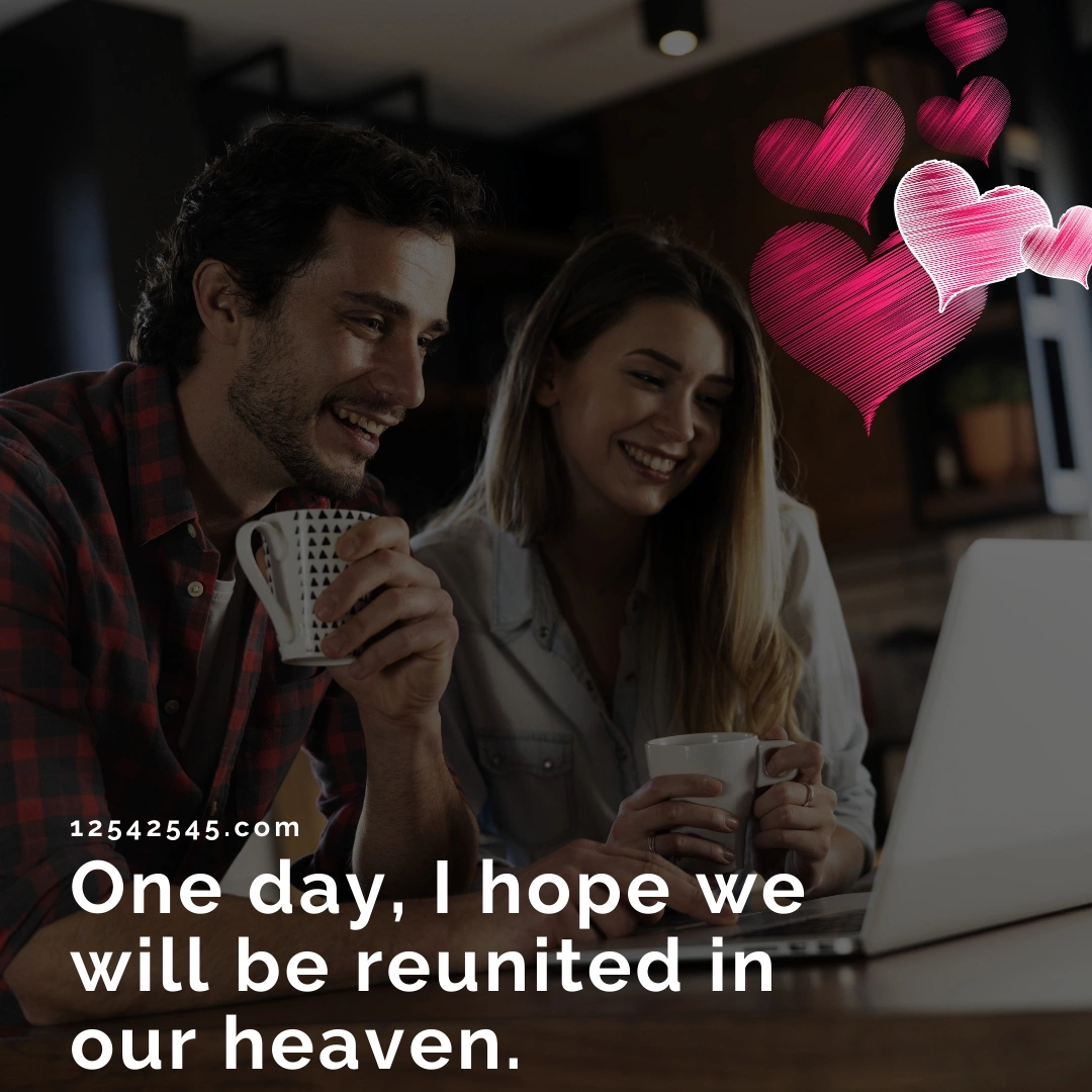 One day, I hope we will be reunited in our heaven.