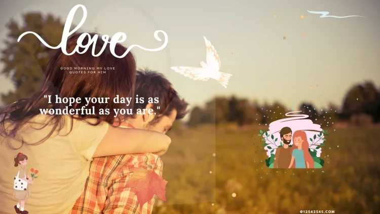 "I hope your day is as wonderful as you are."