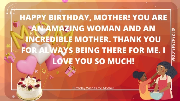 Happy birthday, Mother! You are an amazing woman and an incredible mother. Thank you for always being there for me. I love you so much!