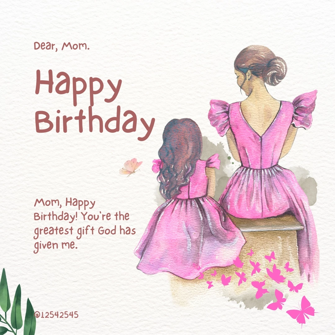 Mom, Happy Birthday! You're the greatest gift God has given me.